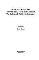 How much truth do we tell the children? : the politics of children's literature /