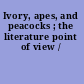 Ivory, apes, and peacocks ; the literature point of view /