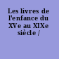 Les livres de l'enfance du XVe au XIXe siècle /