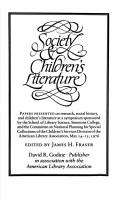 Society & children's literature : papers presented on research, social history, and children's literature at a symposium sponsored by the School of Library Science, Simmons College, and the Committee on National Planning for Special Collections of the Children's Services Division of the American Library Association, May 14-15, 1976 /
