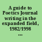 A guide to Poetics Journal writing in the expanded field, 1982/1998 with the copublication of Poetics Journal digital archive /