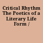 Critical Rhythm The Poetics of a Literary Life Form /