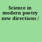 Science in modern poetry new directions /
