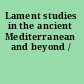 Lament studies in the ancient Mediterranean and beyond /