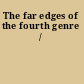 The far edges of the fourth genre /