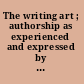 The writing art ; authorship as experienced and expressed by the great writers /