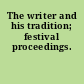 The writer and his tradition; festival proceedings.