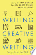 Writing creative writing : essays from the field /