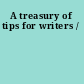 A treasury of tips for writers /