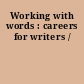 Working with words : careers for writers /