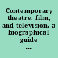 Contemporary theatre, film, and television. a biographical guide featuring performers, directors, writers, producers, designers, managers, choreographers, technicians, composers, executives, dancers, and critics in the United States, Canada, Great Britain and the world /