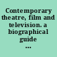 Contemporary theatre, film and television. a biographical guide featuring performers, directors, writers, producers, designers, managers, choreographers, technicians, composers, executives, dancers, and critics in the United States, Canada, Great Britain and the world /