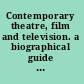 Contemporary theatre, film and television. a biographical guide featuring performers, directors, writers, producers, designers, managers, choreographers, technicians, composers, executives, dancers, and critics in the United States, Canada, Great Britain and the world /