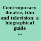 Contemporary theatre, film and television. a biographical guide featuring performers, directors, writers, producers, designers, managers, choreographers, technicians, composers, executives, dancers, and critics in the United States and Great Britain /