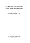 Performing feminisms : feminist critical theory and theatre /