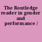 The Routledge reader in gender and performance /