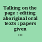 Talking on the page : editing aboriginal oral texts : papers given at the thirty-second annual Conference on Editorial Problems, University of Toronto, 14-16 November 1996 /