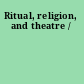 Ritual, religion, and theatre /