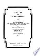 The art of playwriting ; lectures delivered at the University of Pennsylvania on the Mask and Wig Foundation /