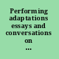 Performing adaptations essays and conversations on the theory and practice of adaptation /