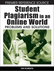 Student plagiarism in an online world problems and solutions /