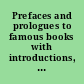 Prefaces and prologues to famous books with introductions, notes and illustrations.