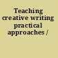 Teaching creative writing practical approaches /