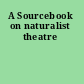 A Sourcebook on naturalist theatre