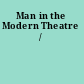 Man in the Modern Theatre /