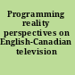 Programming reality perspectives on English-Canadian television /