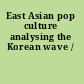 East Asian pop culture analysing the Korean wave /