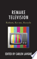 Remake television : reboot, re-use, recycle /