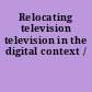 Relocating television television in the digital context /