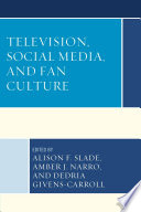 Television, social media, and fan culture /