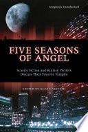 Five seasons of Angel : science fiction and fantasy authors discuss their favorite vampire /