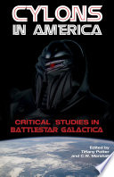 Cylons in America critical studies in Battlestar Galactica /