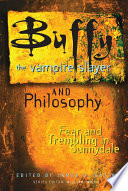 Buffy the vampire slayer and philosophy fear and trembling in Sunnydale /