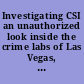 Investigating CSI an unauthorized look inside the crime labs of Las Vegas, Miami, and New York /