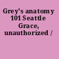 Grey's anatomy 101 Seattle Grace, unauthorized /