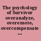 The psychology of Survivor overanalyze, overemote, overcompensate : leading psychologists take an unauthorized look at the most elaborate psychological experiment ever conducted-- Survivor! /