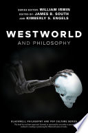 Westworld and philosophy : if you go looking for the truth, get the whole thing /