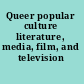 Queer popular culture literature, media, film, and television /