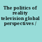 The politics of reality television global perspectives /