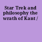 Star Trek and philosophy the wrath of Kant /