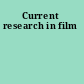 Current research in film