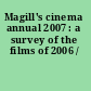 Magill's cinema annual 2007 : a survey of the films of 2006 /