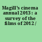 Magill's cinema annual 2013 : a survey of the films of 2012 /
