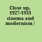 Close up, 1927-1933 cinema and modernism /