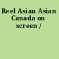 Reel Asian Asian Canada on screen /