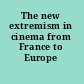 The new extremism in cinema from France to Europe /